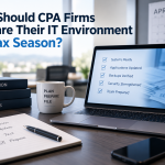 How Should CPA Firms Prepare Their IT Environment for Tax Season?