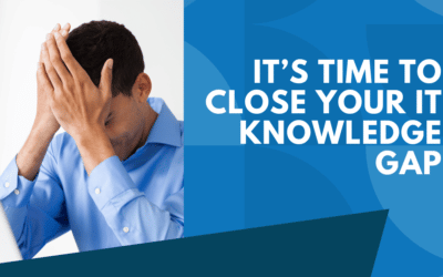 Are You Missing Out? It’s Time to Close your IT Knowledge Gap