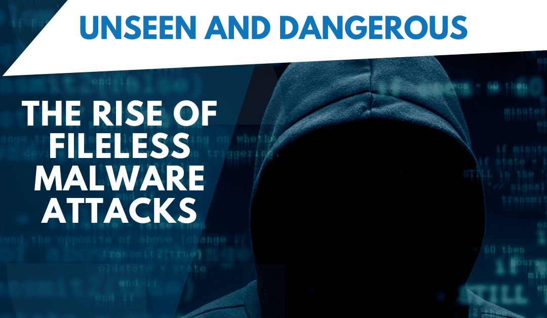 Unseen and Dangerous: The Rise of Fileless Malware Attacks