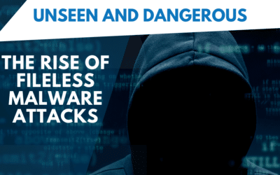 Unseen and Dangerous: The Rise of Fileless Malware Attacks