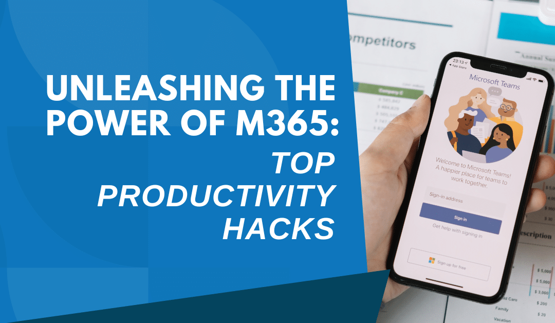 Unleashing the Power of Microsoft 365: Top Productivity Hacks