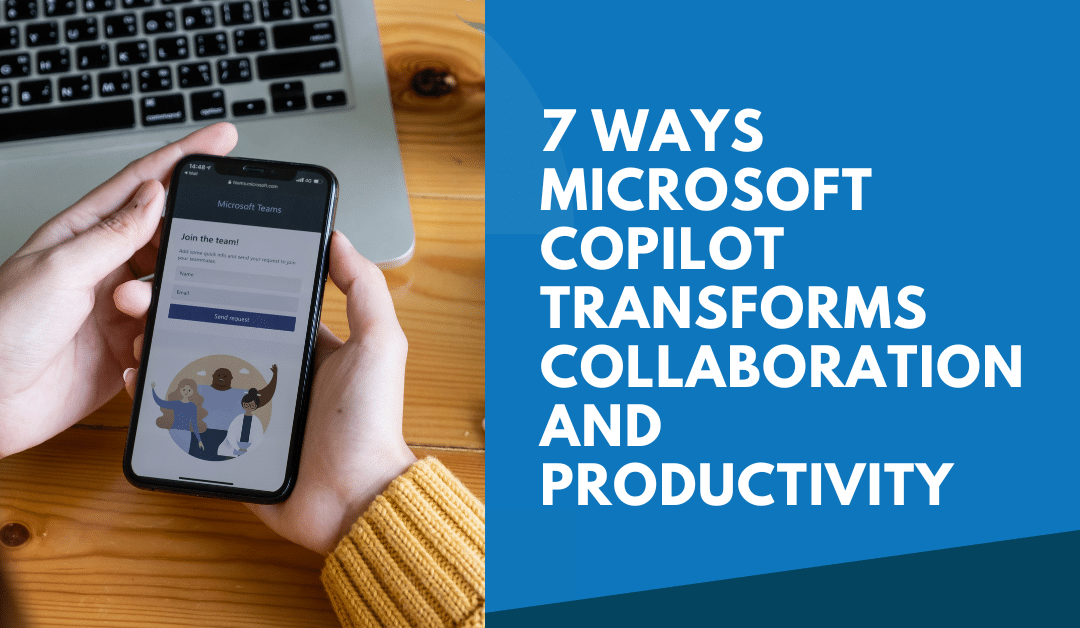7 Ways Microsoft Copilot Transforms Collaboration and Productivity